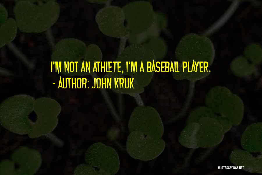 John Kruk Quotes: I'm Not An Athlete, I'm A Baseball Player.