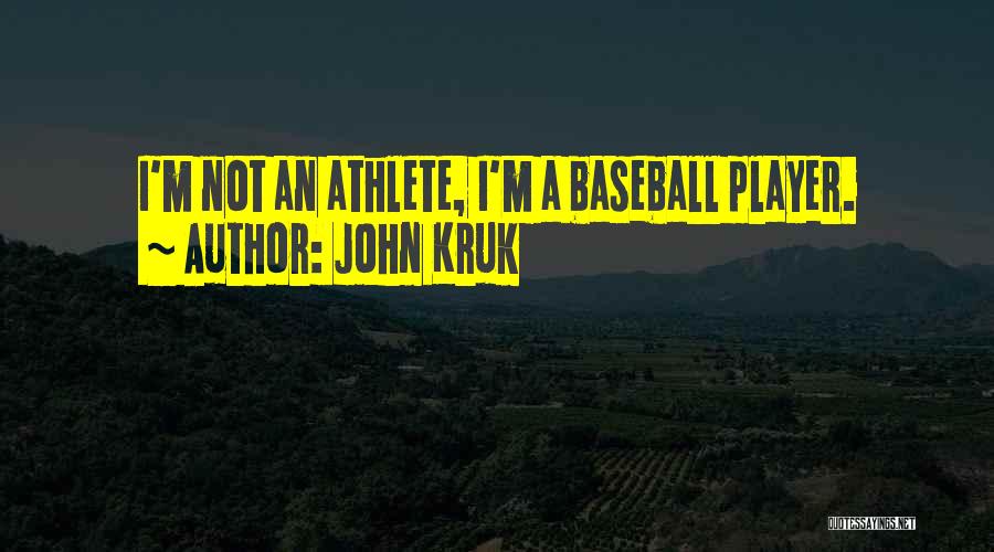 John Kruk Quotes: I'm Not An Athlete, I'm A Baseball Player.