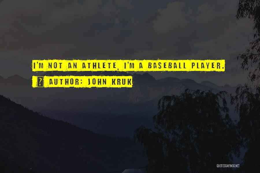 John Kruk Quotes: I'm Not An Athlete, I'm A Baseball Player.