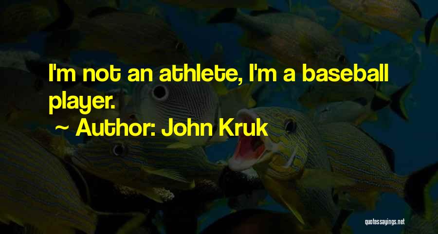 John Kruk Quotes: I'm Not An Athlete, I'm A Baseball Player.