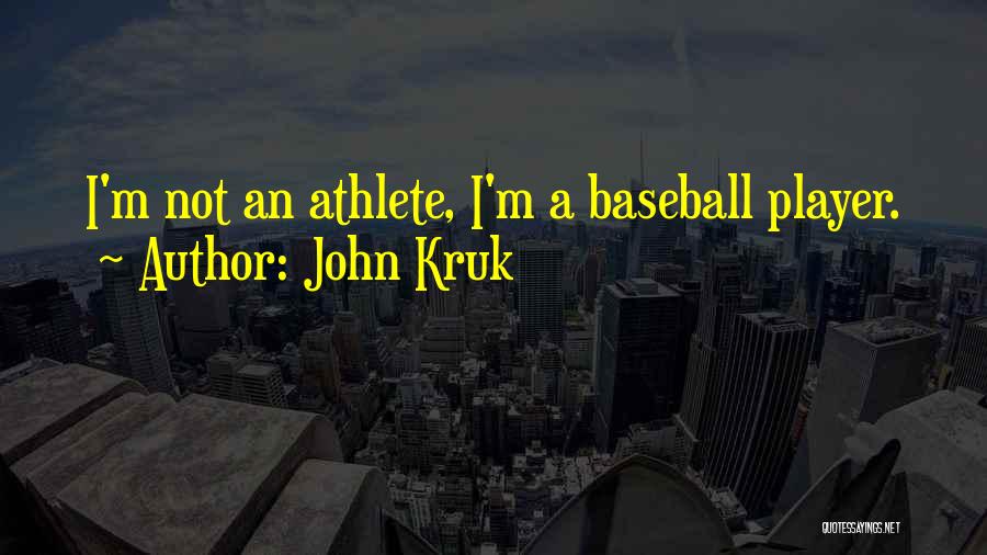 John Kruk Quotes: I'm Not An Athlete, I'm A Baseball Player.