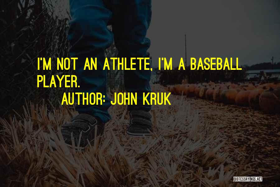 John Kruk Quotes: I'm Not An Athlete, I'm A Baseball Player.