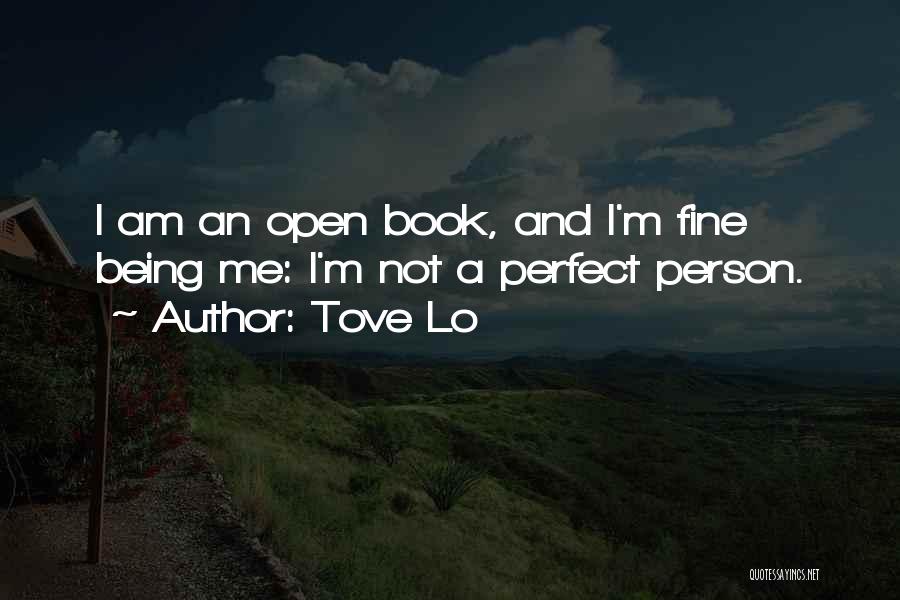 Tove Lo Quotes: I Am An Open Book, And I'm Fine Being Me: I'm Not A Perfect Person.