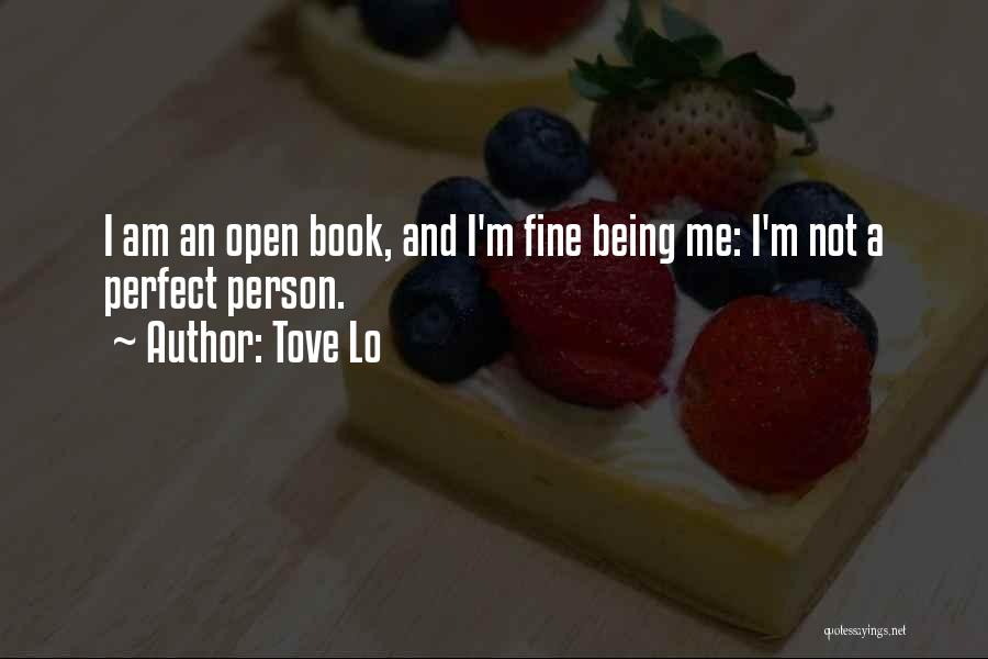 Tove Lo Quotes: I Am An Open Book, And I'm Fine Being Me: I'm Not A Perfect Person.