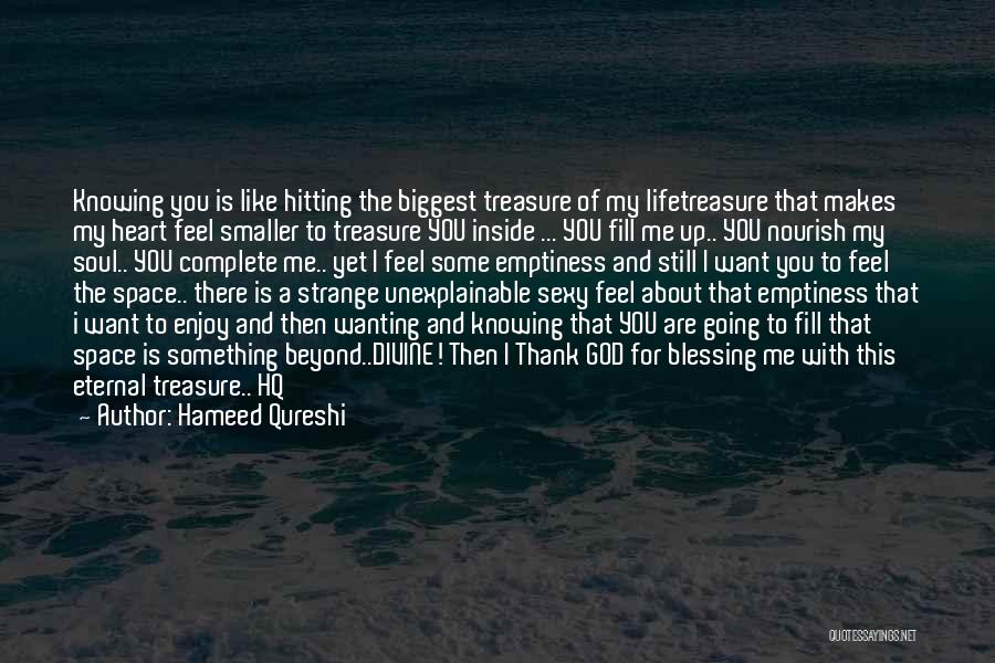 Hameed Qureshi Quotes: Knowing You Is Like Hitting The Biggest Treasure Of My Lifetreasure That Makes My Heart Feel Smaller To Treasure You