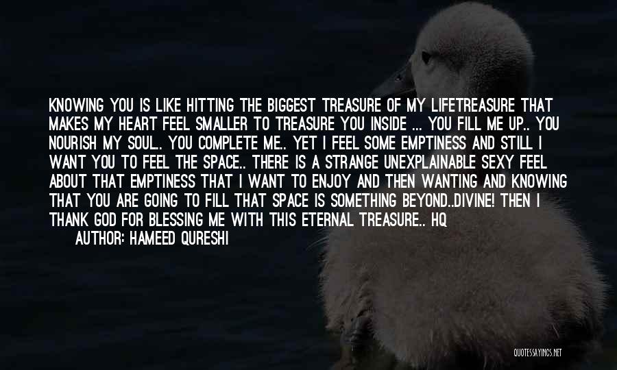 Hameed Qureshi Quotes: Knowing You Is Like Hitting The Biggest Treasure Of My Lifetreasure That Makes My Heart Feel Smaller To Treasure You