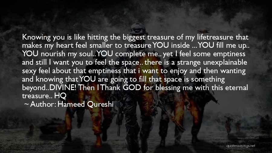 Hameed Qureshi Quotes: Knowing You Is Like Hitting The Biggest Treasure Of My Lifetreasure That Makes My Heart Feel Smaller To Treasure You