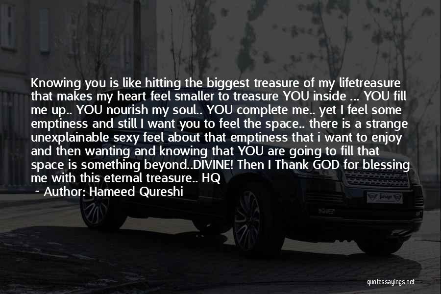 Hameed Qureshi Quotes: Knowing You Is Like Hitting The Biggest Treasure Of My Lifetreasure That Makes My Heart Feel Smaller To Treasure You