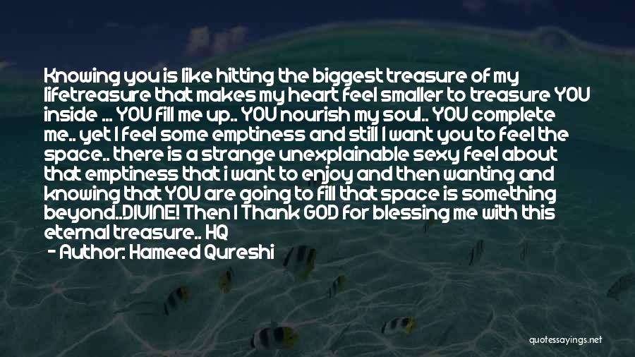 Hameed Qureshi Quotes: Knowing You Is Like Hitting The Biggest Treasure Of My Lifetreasure That Makes My Heart Feel Smaller To Treasure You