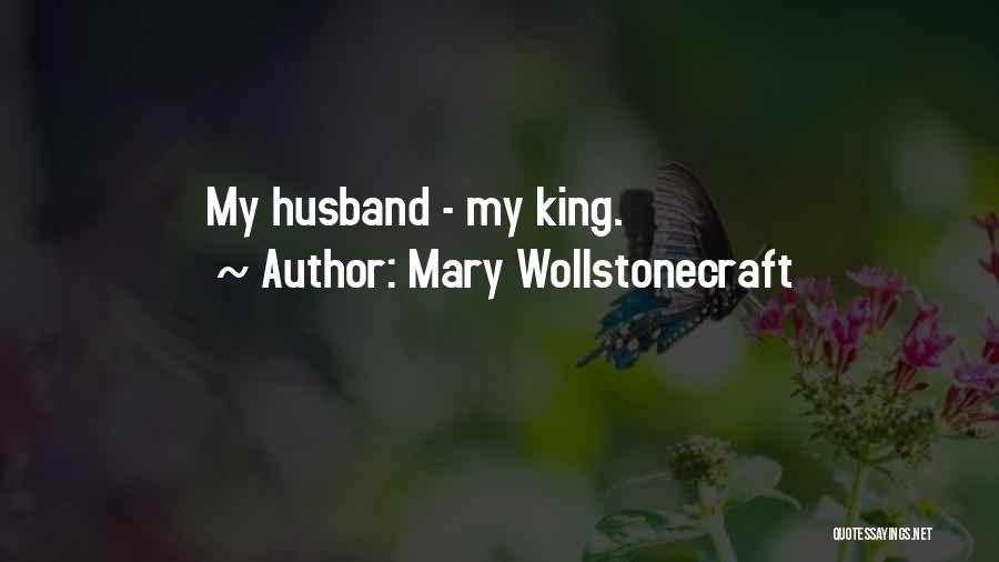 Mary Wollstonecraft Quotes: My Husband - My King.