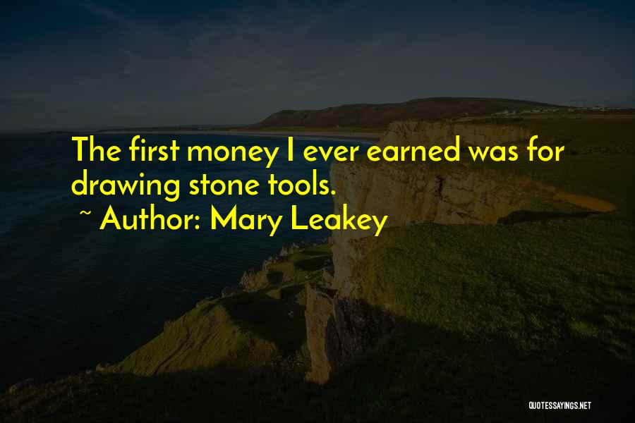 Mary Leakey Quotes: The First Money I Ever Earned Was For Drawing Stone Tools.