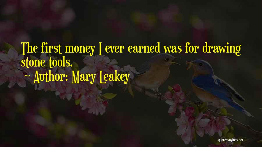 Mary Leakey Quotes: The First Money I Ever Earned Was For Drawing Stone Tools.