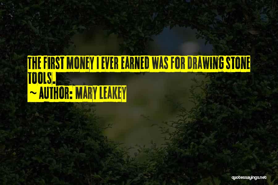 Mary Leakey Quotes: The First Money I Ever Earned Was For Drawing Stone Tools.