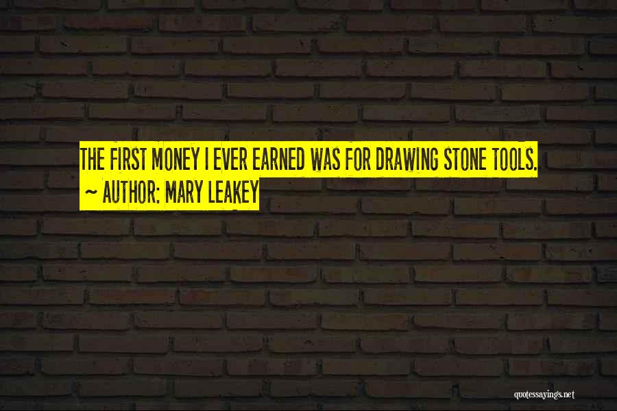 Mary Leakey Quotes: The First Money I Ever Earned Was For Drawing Stone Tools.
