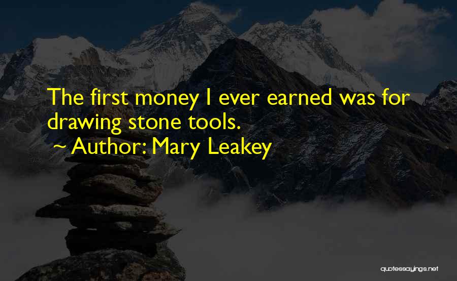 Mary Leakey Quotes: The First Money I Ever Earned Was For Drawing Stone Tools.