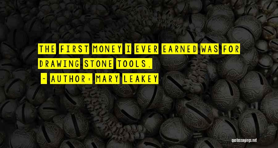 Mary Leakey Quotes: The First Money I Ever Earned Was For Drawing Stone Tools.