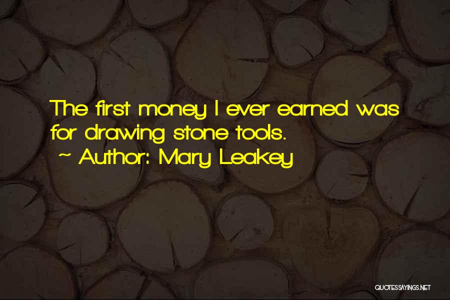 Mary Leakey Quotes: The First Money I Ever Earned Was For Drawing Stone Tools.