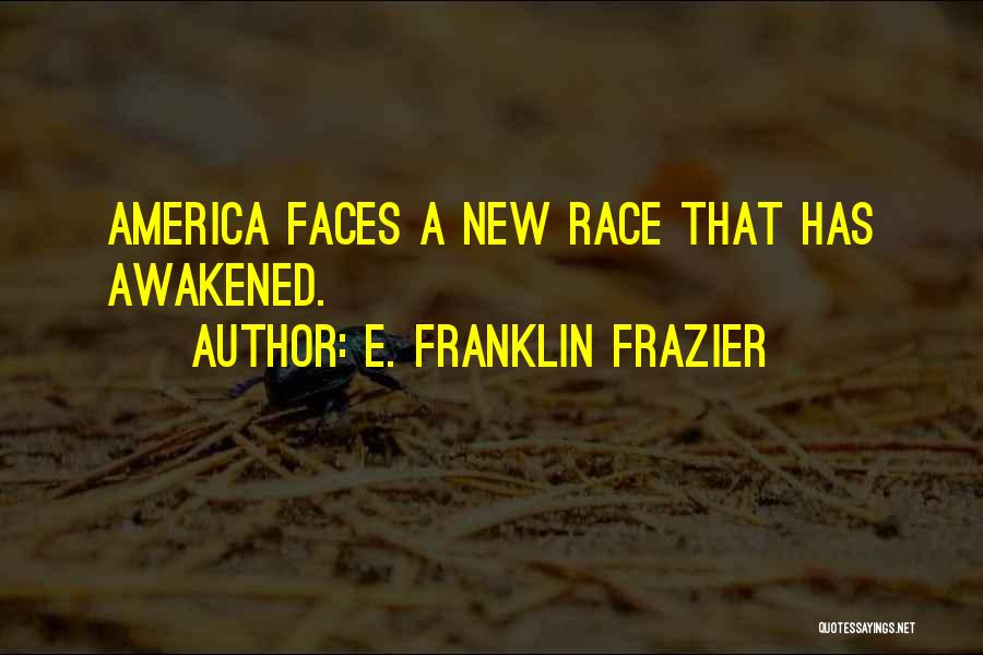 E. Franklin Frazier Quotes: America Faces A New Race That Has Awakened.