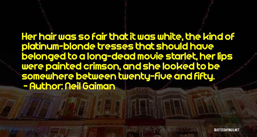 Neil Gaiman Quotes: Her Hair Was So Fair That It Was White, The Kind Of Platinum-blonde Tresses That Should Have Belonged To A