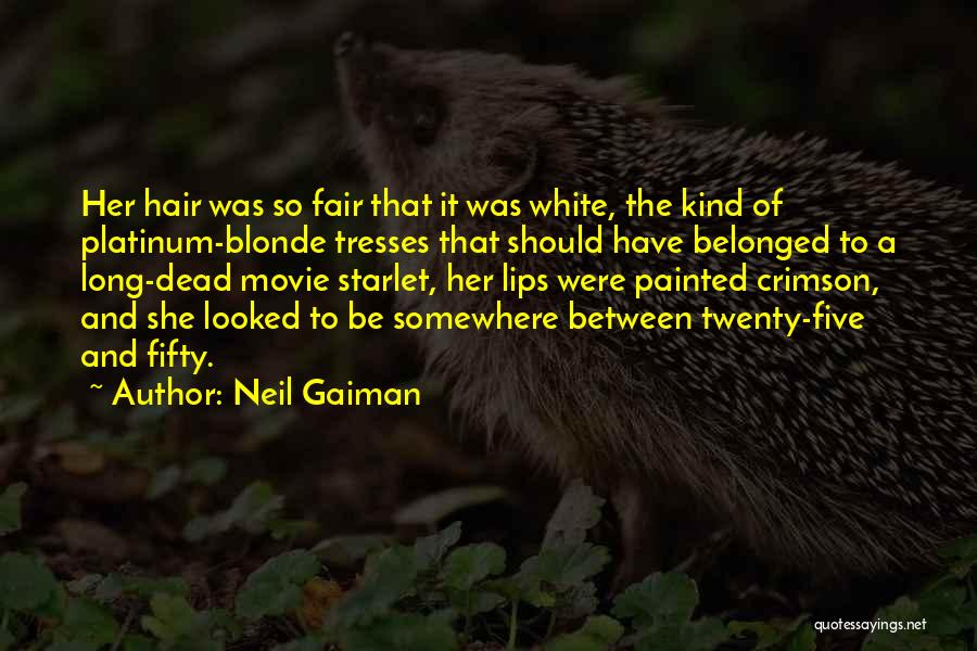 Neil Gaiman Quotes: Her Hair Was So Fair That It Was White, The Kind Of Platinum-blonde Tresses That Should Have Belonged To A