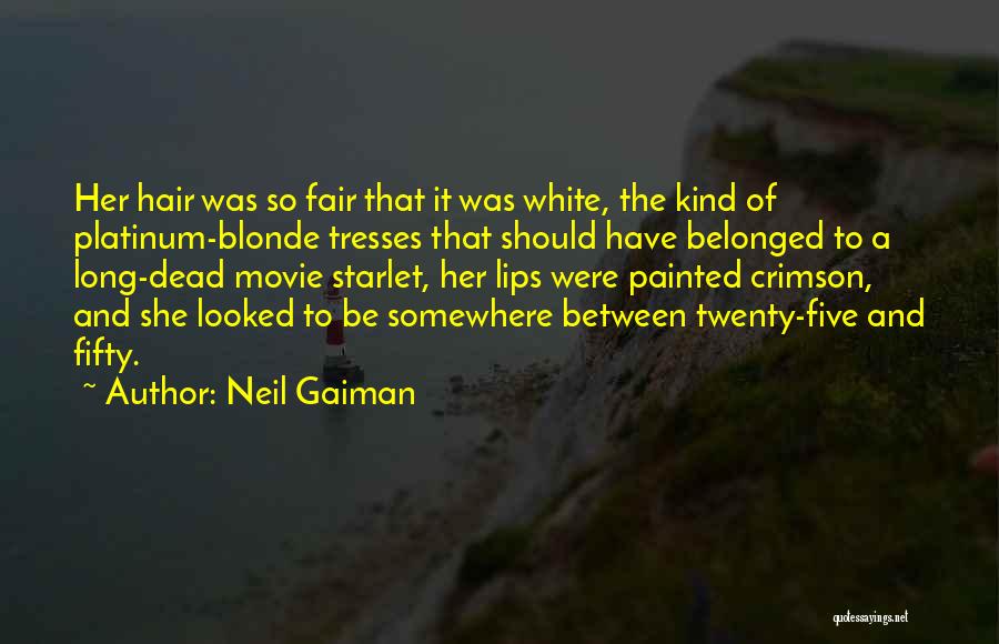 Neil Gaiman Quotes: Her Hair Was So Fair That It Was White, The Kind Of Platinum-blonde Tresses That Should Have Belonged To A