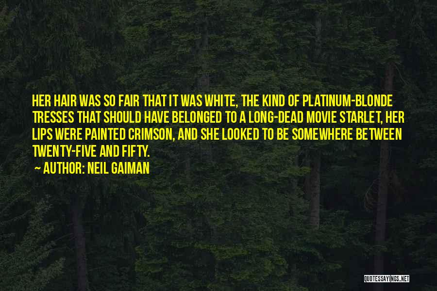 Neil Gaiman Quotes: Her Hair Was So Fair That It Was White, The Kind Of Platinum-blonde Tresses That Should Have Belonged To A