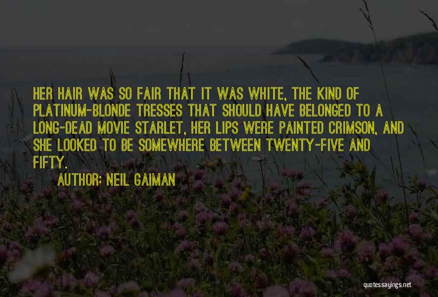 Neil Gaiman Quotes: Her Hair Was So Fair That It Was White, The Kind Of Platinum-blonde Tresses That Should Have Belonged To A