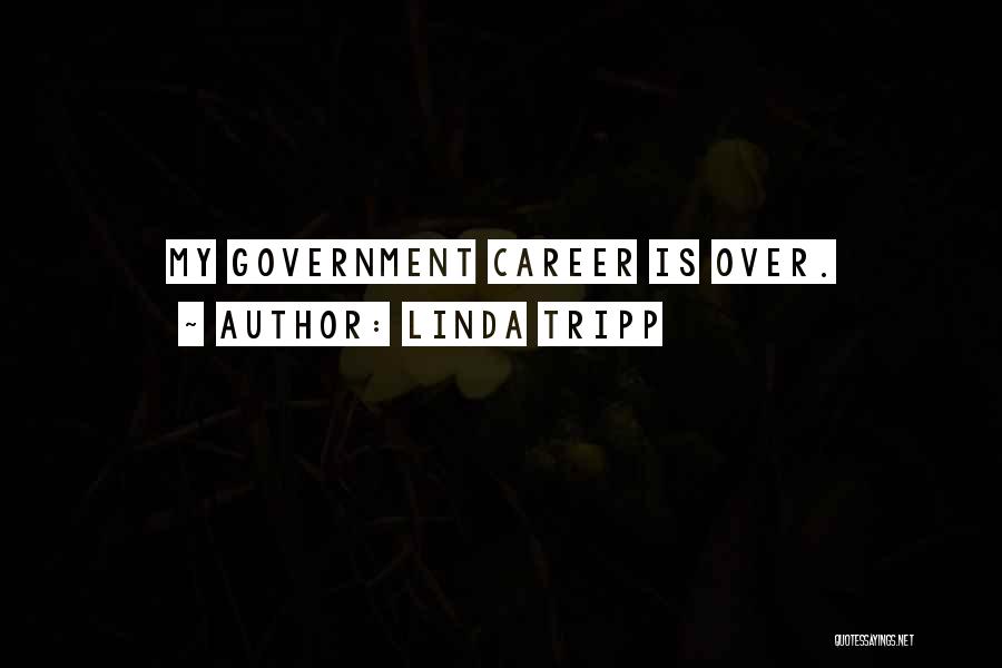 Linda Tripp Quotes: My Government Career Is Over.