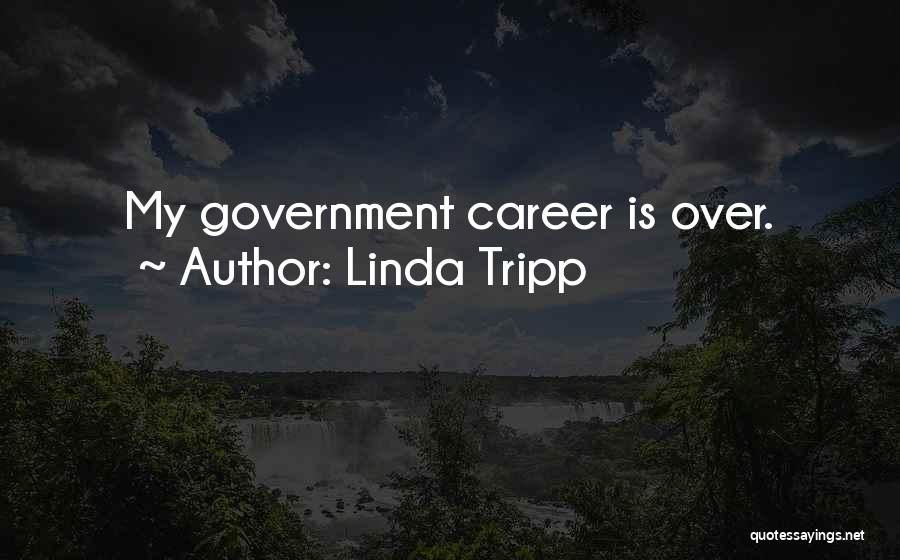 Linda Tripp Quotes: My Government Career Is Over.