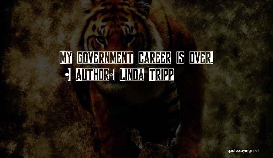 Linda Tripp Quotes: My Government Career Is Over.