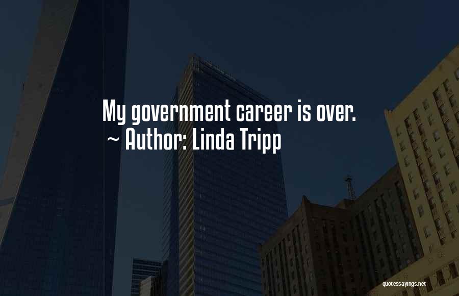 Linda Tripp Quotes: My Government Career Is Over.