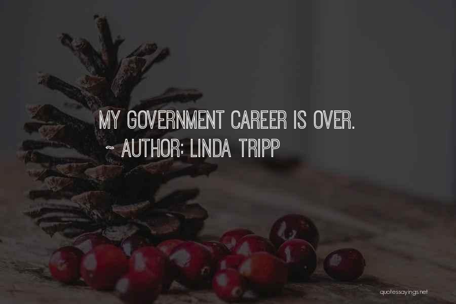Linda Tripp Quotes: My Government Career Is Over.