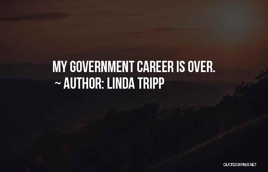 Linda Tripp Quotes: My Government Career Is Over.