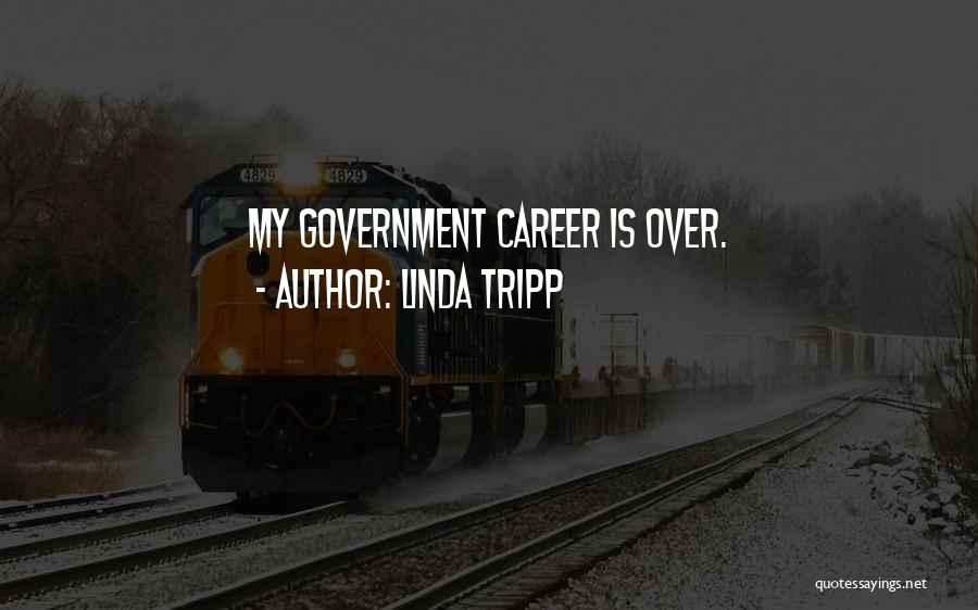 Linda Tripp Quotes: My Government Career Is Over.