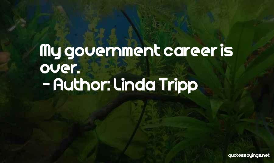Linda Tripp Quotes: My Government Career Is Over.