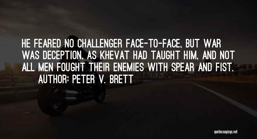 Peter V. Brett Quotes: He Feared No Challenger Face-to-face, But War Was Deception, As Khevat Had Taught Him, And Not All Men Fought Their