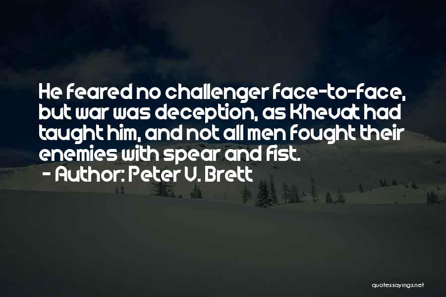 Peter V. Brett Quotes: He Feared No Challenger Face-to-face, But War Was Deception, As Khevat Had Taught Him, And Not All Men Fought Their