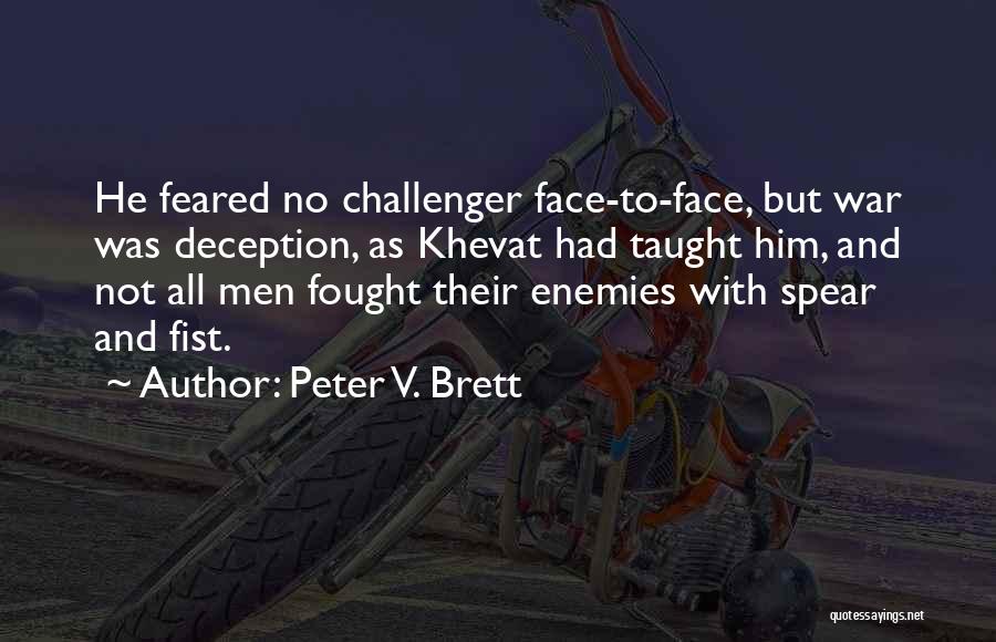 Peter V. Brett Quotes: He Feared No Challenger Face-to-face, But War Was Deception, As Khevat Had Taught Him, And Not All Men Fought Their