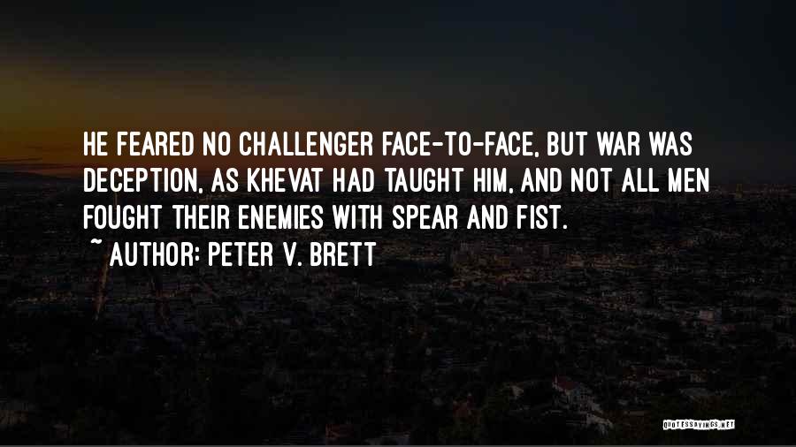 Peter V. Brett Quotes: He Feared No Challenger Face-to-face, But War Was Deception, As Khevat Had Taught Him, And Not All Men Fought Their