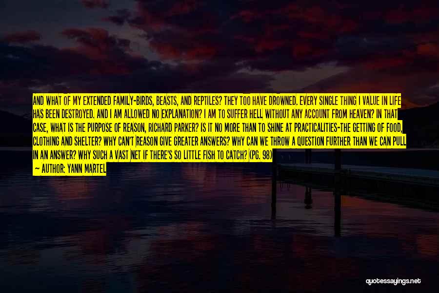 Yann Martel Quotes: And What Of My Extended Family-birds, Beasts, And Reptiles? They Too Have Drowned. Every Single Thing I Value In Life