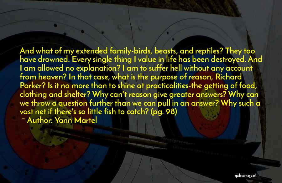 Yann Martel Quotes: And What Of My Extended Family-birds, Beasts, And Reptiles? They Too Have Drowned. Every Single Thing I Value In Life