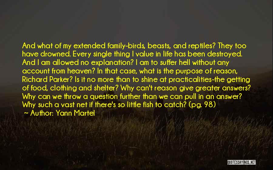 Yann Martel Quotes: And What Of My Extended Family-birds, Beasts, And Reptiles? They Too Have Drowned. Every Single Thing I Value In Life