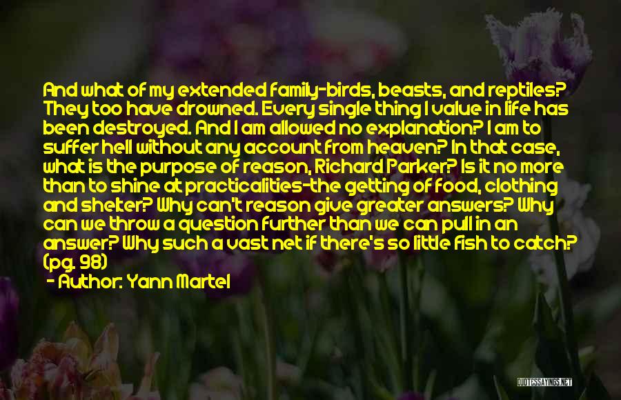 Yann Martel Quotes: And What Of My Extended Family-birds, Beasts, And Reptiles? They Too Have Drowned. Every Single Thing I Value In Life