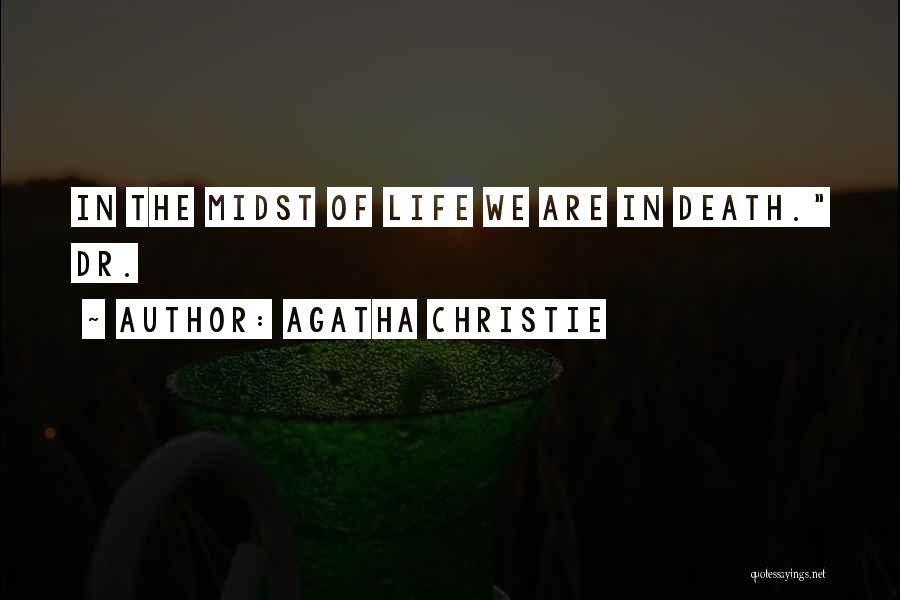 Agatha Christie Quotes: In The Midst Of Life We Are In Death. Dr.