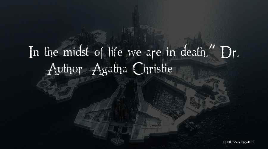 Agatha Christie Quotes: In The Midst Of Life We Are In Death. Dr.