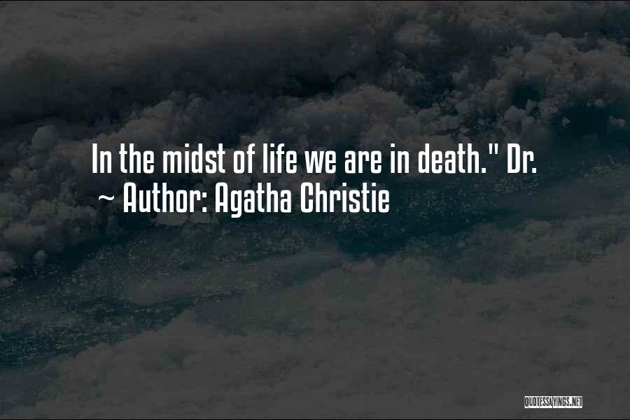 Agatha Christie Quotes: In The Midst Of Life We Are In Death. Dr.