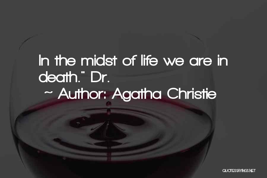 Agatha Christie Quotes: In The Midst Of Life We Are In Death. Dr.