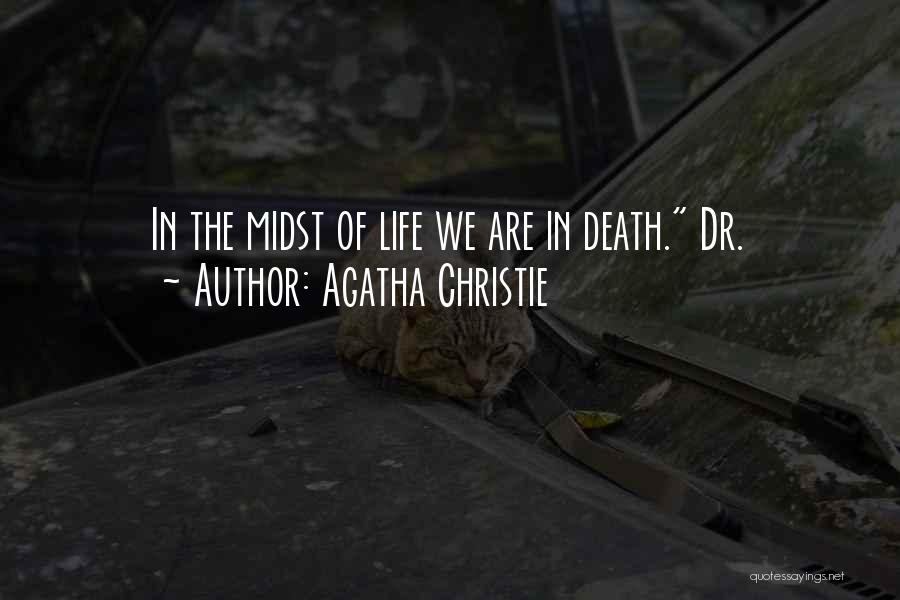 Agatha Christie Quotes: In The Midst Of Life We Are In Death. Dr.