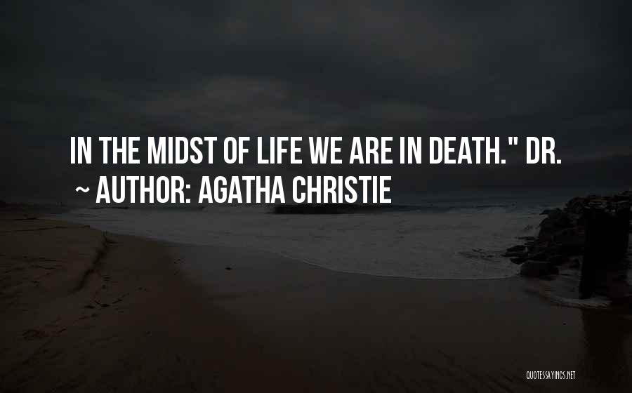 Agatha Christie Quotes: In The Midst Of Life We Are In Death. Dr.