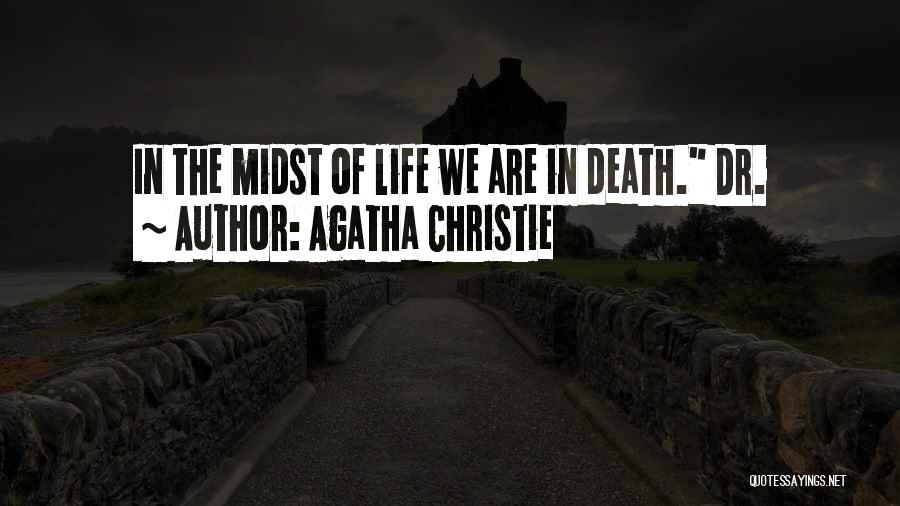 Agatha Christie Quotes: In The Midst Of Life We Are In Death. Dr.